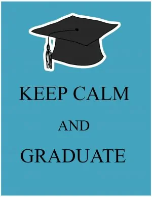 Keep calm and graduate